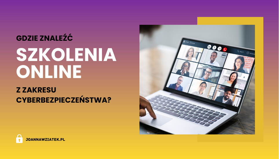 Gdzie znaleźć szkolenia online z cyberbezpieczeństwa? I jak wybrać takie, które naprawdę coś zmienia?