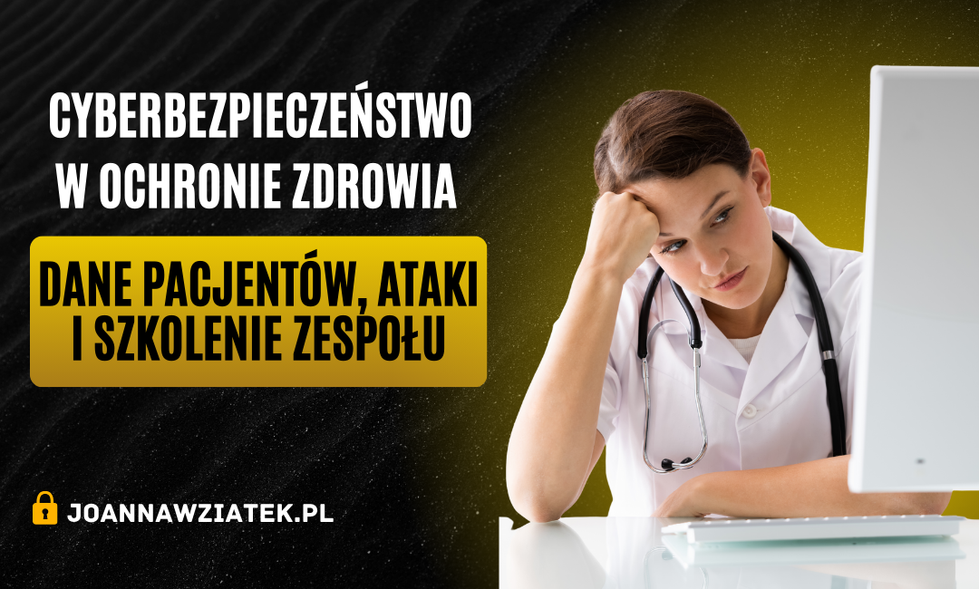 Cyberbezpieczeństwo w ochronie zdrowia. Jak chronić dane pacjentów i przygotować zespół na cyberatak?